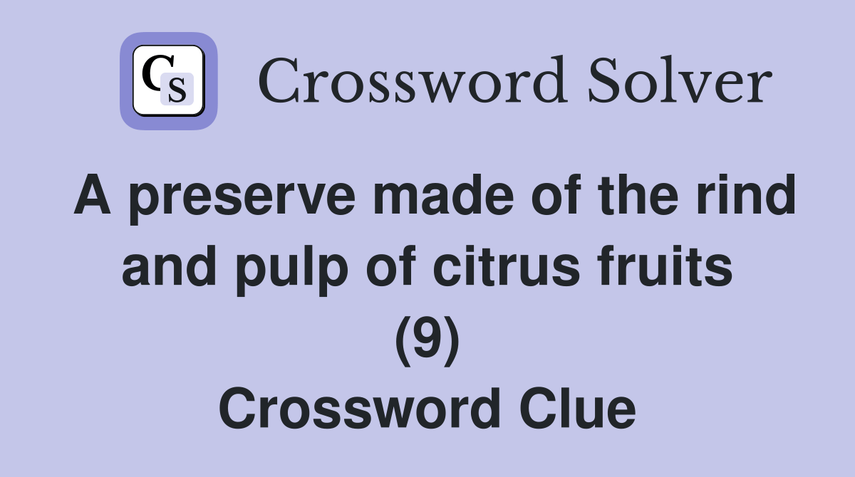 A preserve made of the rind and pulp of citrus fruits (9) Crossword